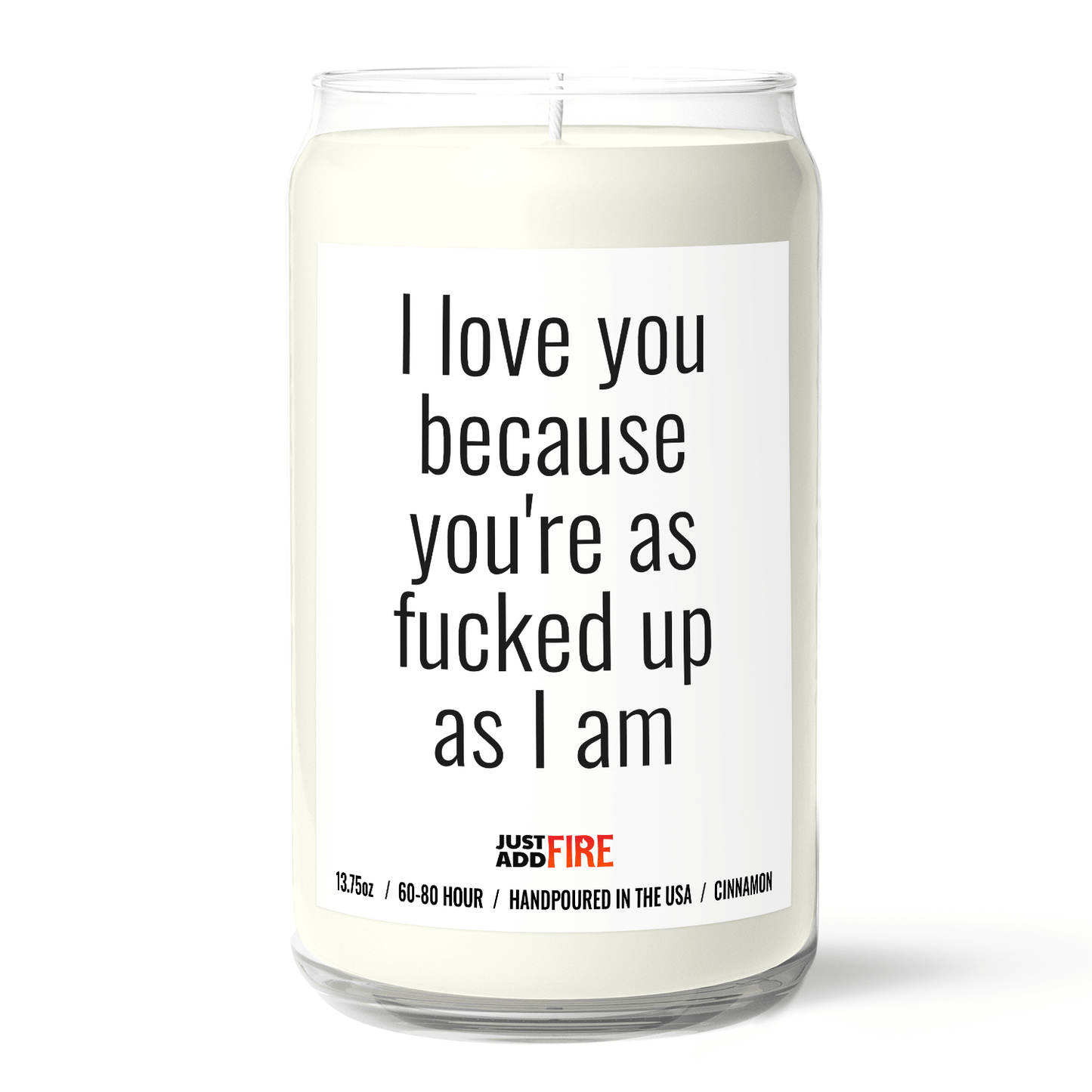 I Love You Because Your As Fucked Up As I Am | Premium 13.75oz Soy Candle | Cinnamon & Sugar