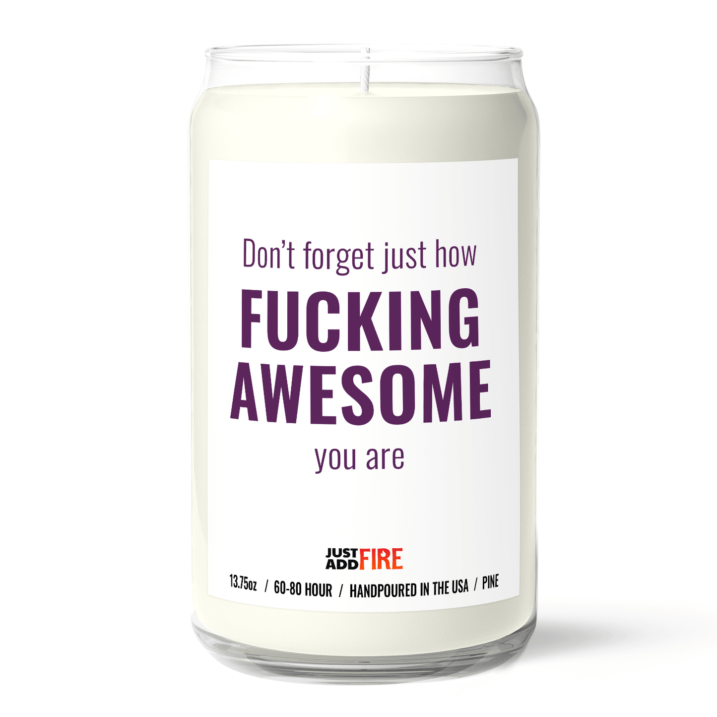 Don't Forget Just How Fucking Awesome You Are | Premium 13.75oz Soy Candle | Pine