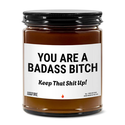 You Are A Badass Bitch Keep That Shit Up! Soy Wax Candle