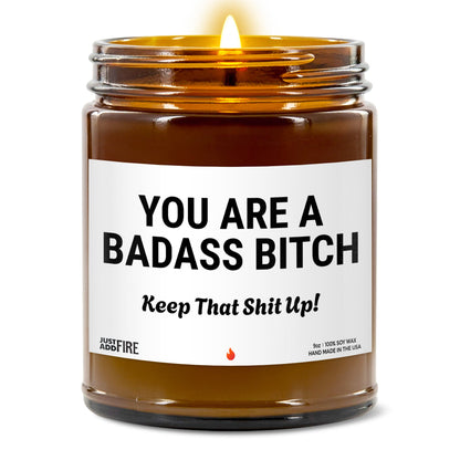 You Are A Badass Bitch Keep That Shit Up! Soy Wax Candle