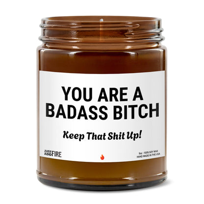 You Are A Badass Bitch Keep That Shit Up! Soy Wax Candle