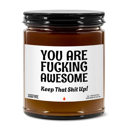 You Are Fucking Awesome Keep That Shit Up! | Premium Soy 9oz Candle | Vanilla Bean