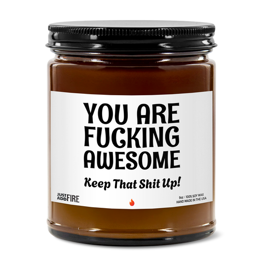 You Are Fucking Awesome Keep That Shit Up! | Premium Soy 9oz Candle | Vanilla Bean