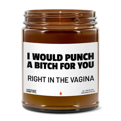 I Would Punch A Bitch For You Right In The Vagina | Unique Humorous Candle