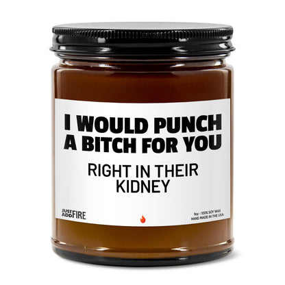 I Would Punch A Bitch For You Right In Their Kidney Soy Wax Candle