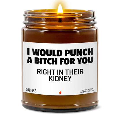 I Would Punch A Bitch For You Right In Their Kidney Soy Wax Candle