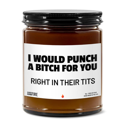 I Would Punch A Bitch For You Right In Their Tits Soy Wax Candle