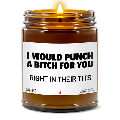 I Would Punch A Bitch For You Right In Their Tits Soy Wax Candle