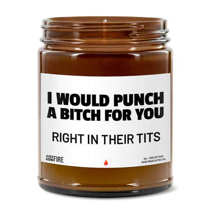I Would Punch A Bitch For You Right In Their Tits Soy Wax Candle
