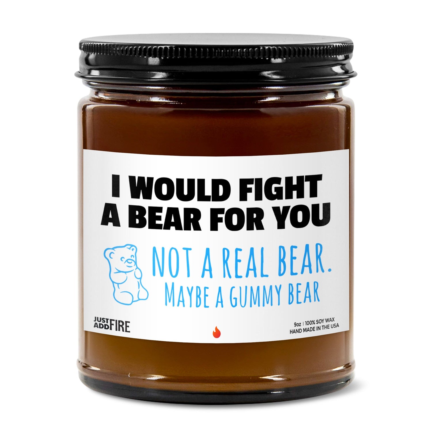 I Would Fight A Bear For You Not A Real Bear. Maybe A Gummy Bear