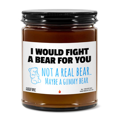 I Would Fight A Bear For You Not A Real Bear. Maybe A Gummy Bear