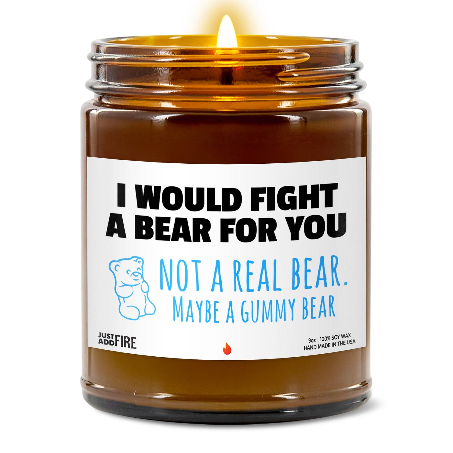 I Would Fight A Bear For You Not A Real Bear. Maybe A Gummy Bear