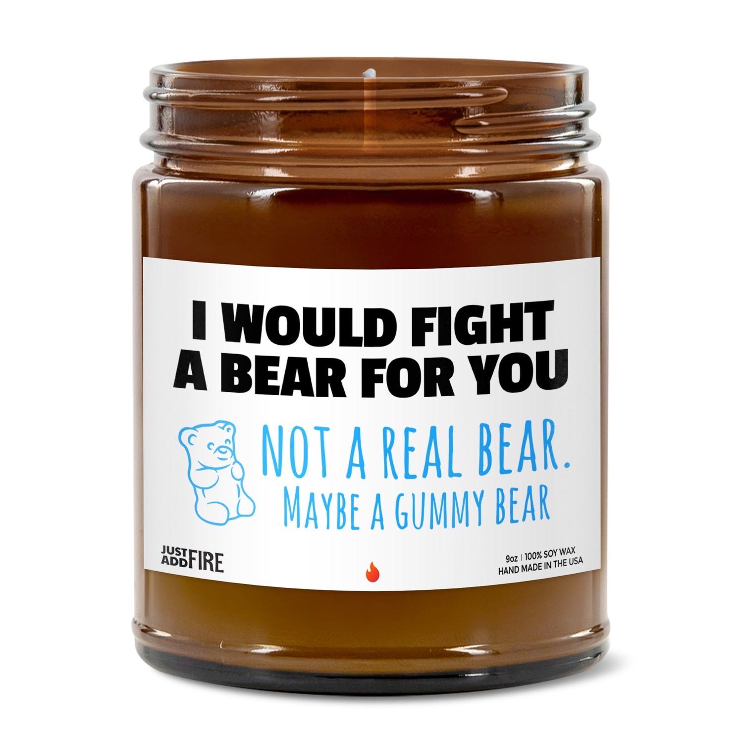 I Would Fight A Bear For You Not A Real Bear. Maybe A Gummy Bear