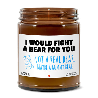 I Would Fight A Bear For You Not A Real Bear. Maybe A Gummy Bear