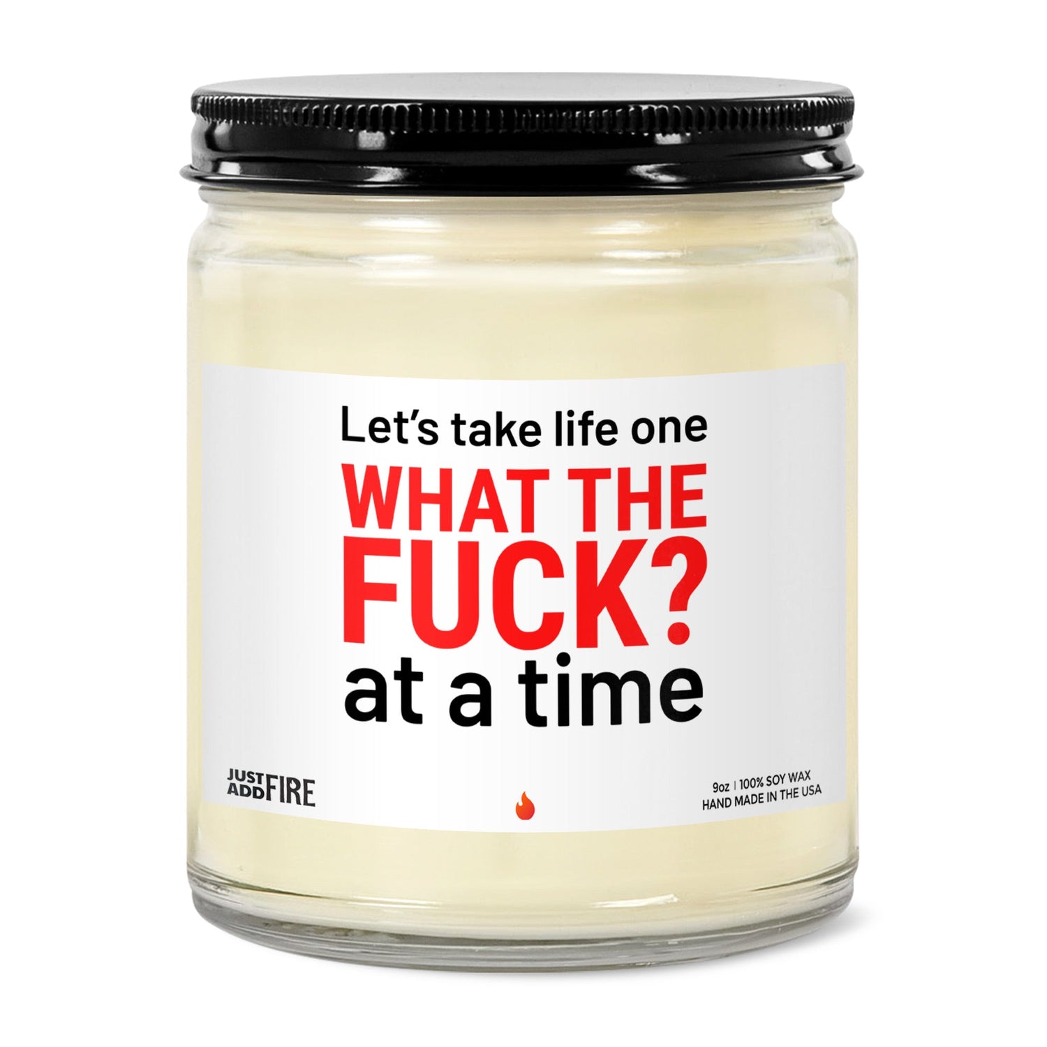 Let's Take Life One WHAT THE FUCK? At A Time Soy Wax Candle