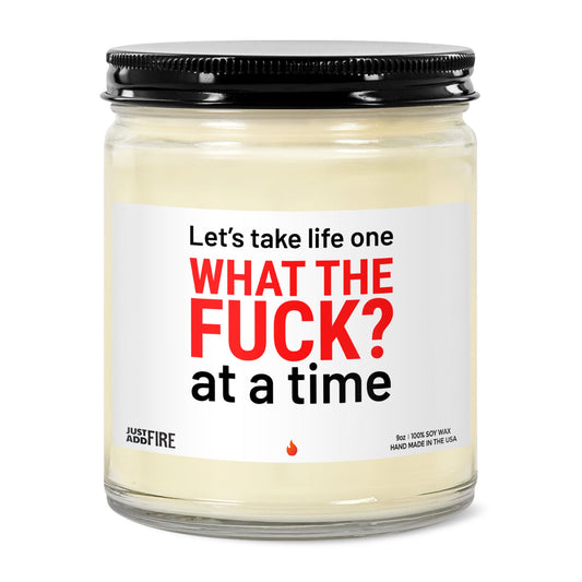Let's Take Life One WHAT THE FUCK? At A Time Soy Wax Candle