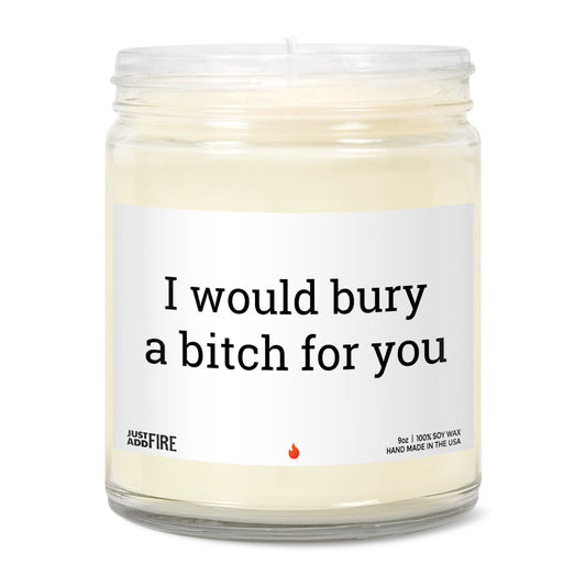I Would Bury A Bitch For You Soy Wax Candle