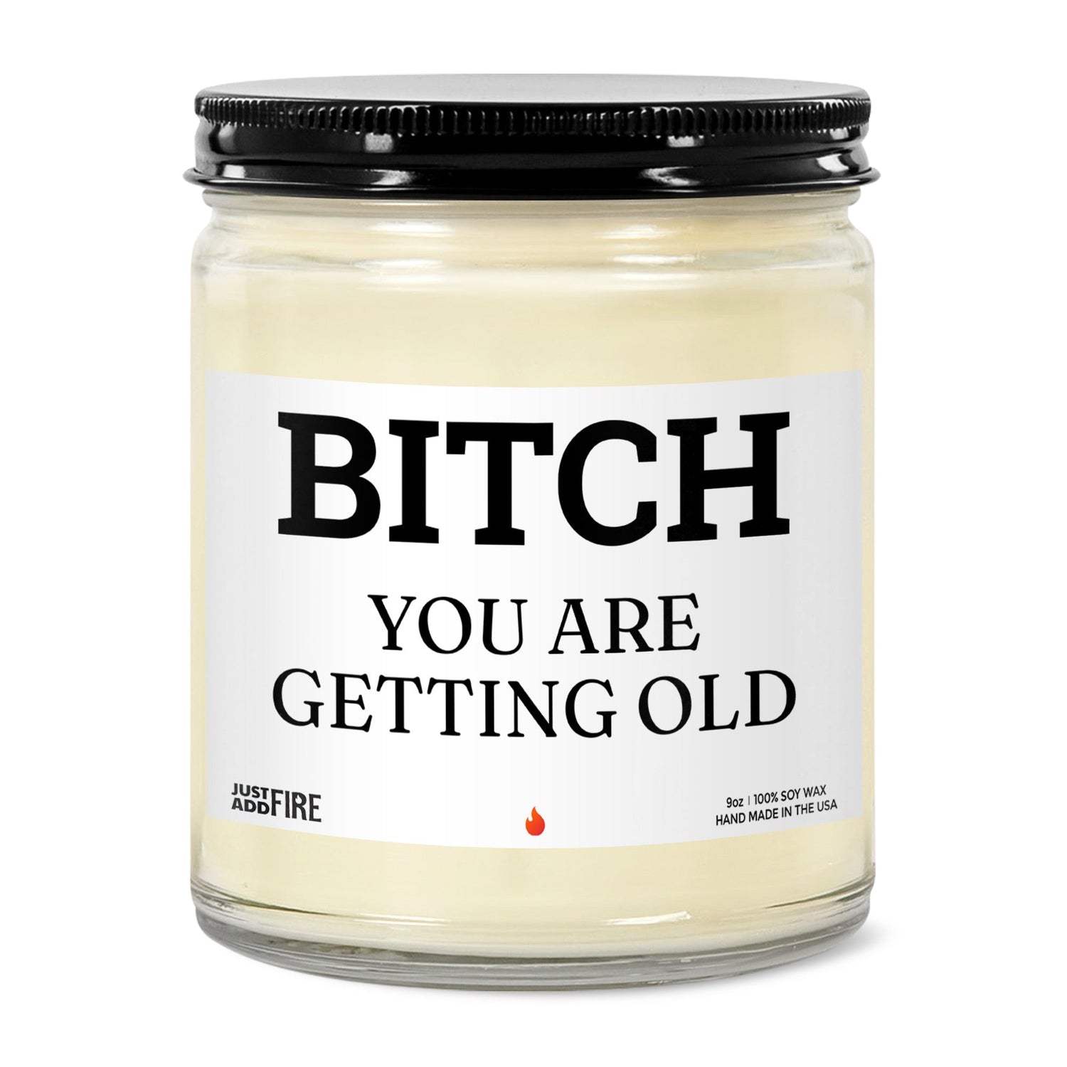 Bitch You Are Getting Old Soy Wax Candle