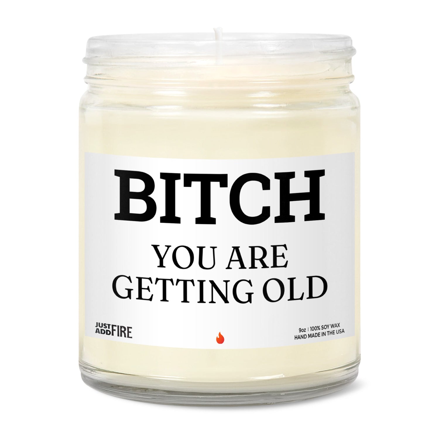 Bitch You Are Getting Old Soy Wax Candle