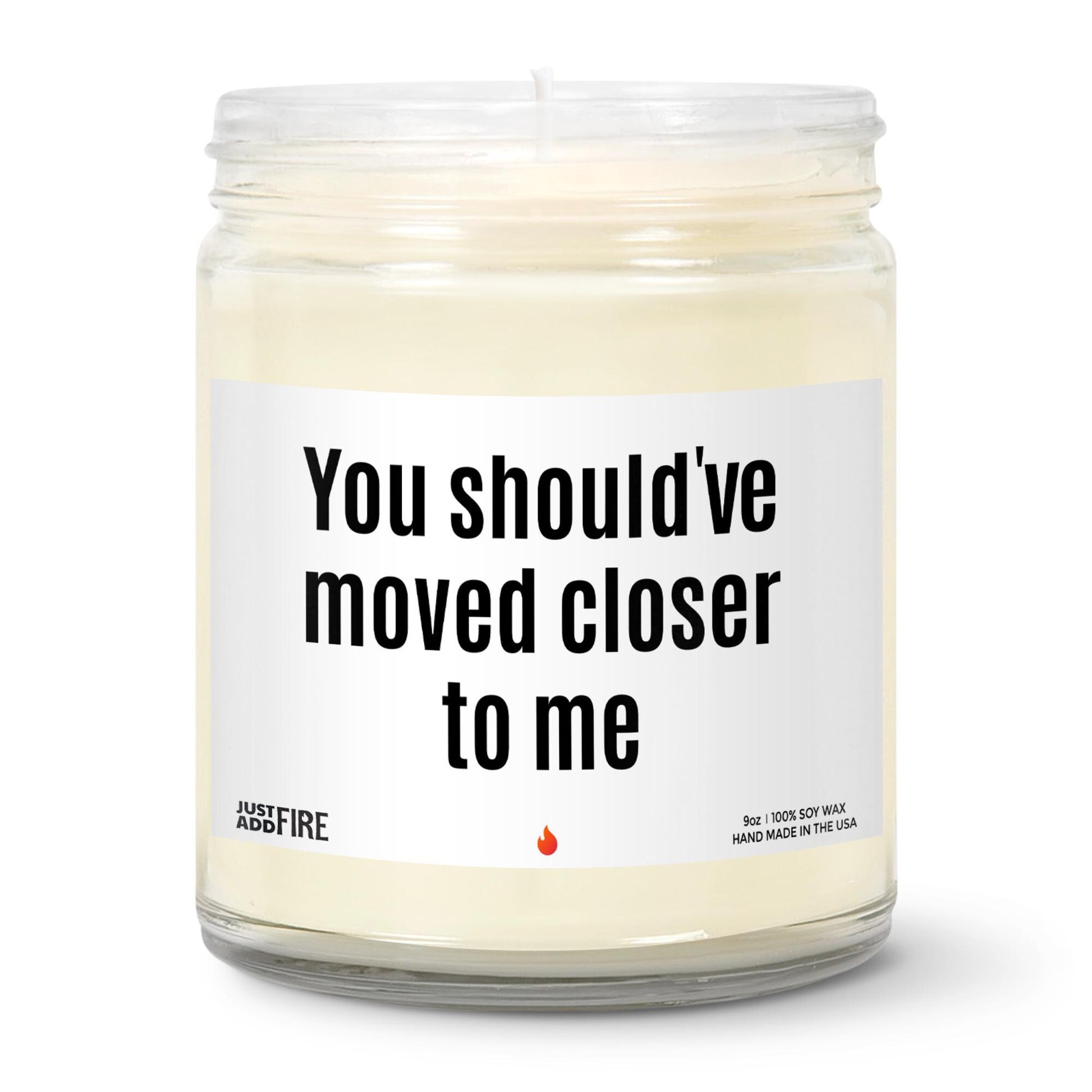 You Should've Moved Closer To Me Soy Wax Candle