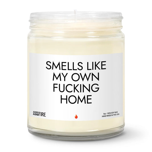 Smells Like My Own Fucking Home Soy Wax Candle