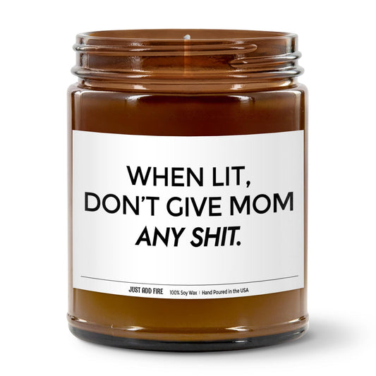 When Lit Don't Give Mom Any Shit Soy Wax Candle