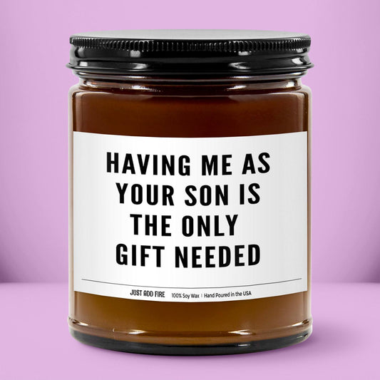 Having Me As Your Son Is The Only Gift Needed Soy Wax Candle