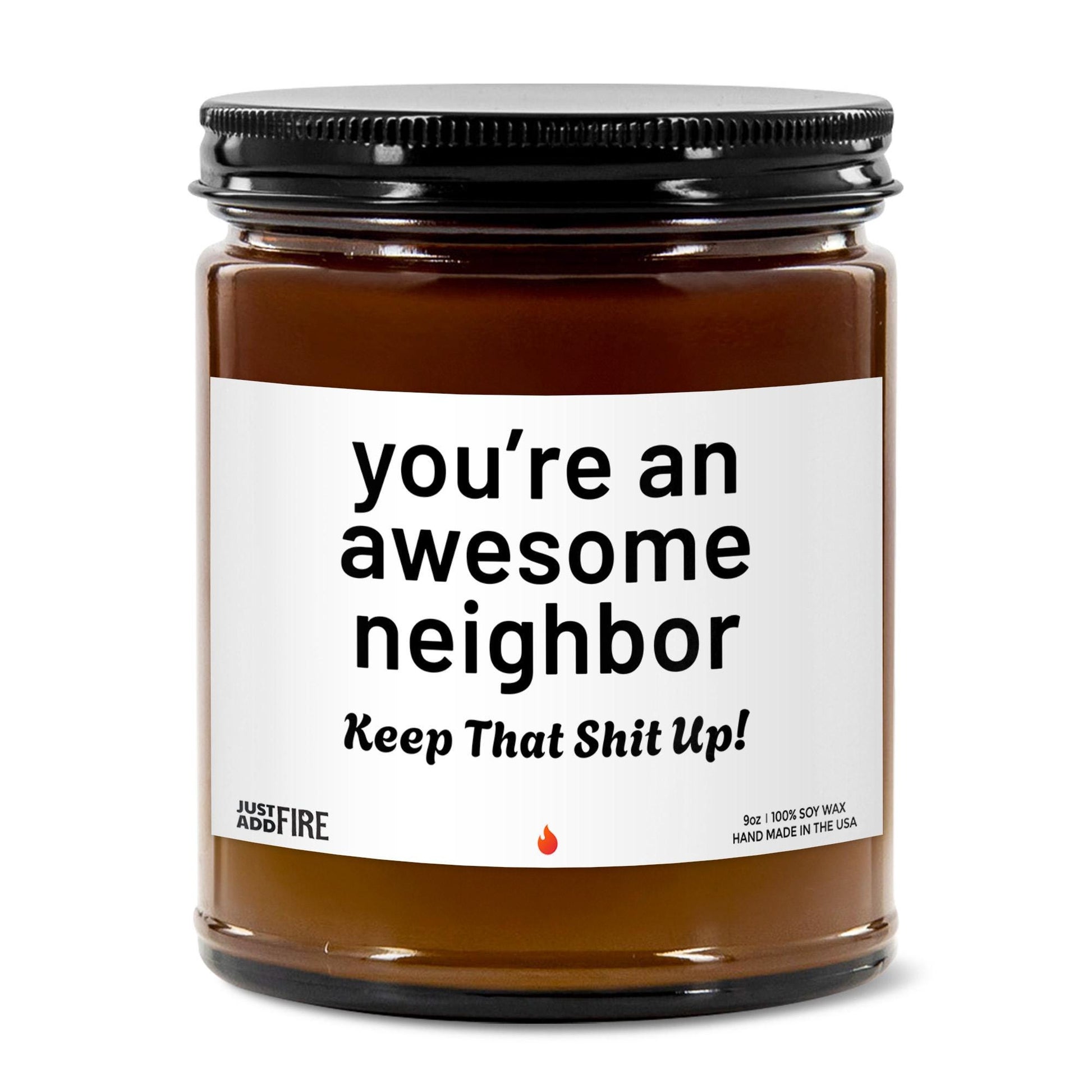 You're An Awesome Neighbor Keep That Shit Up Soy Wax Candle