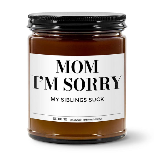 Mom I'm Sorry My Siblings Suck Soy Wax Candle