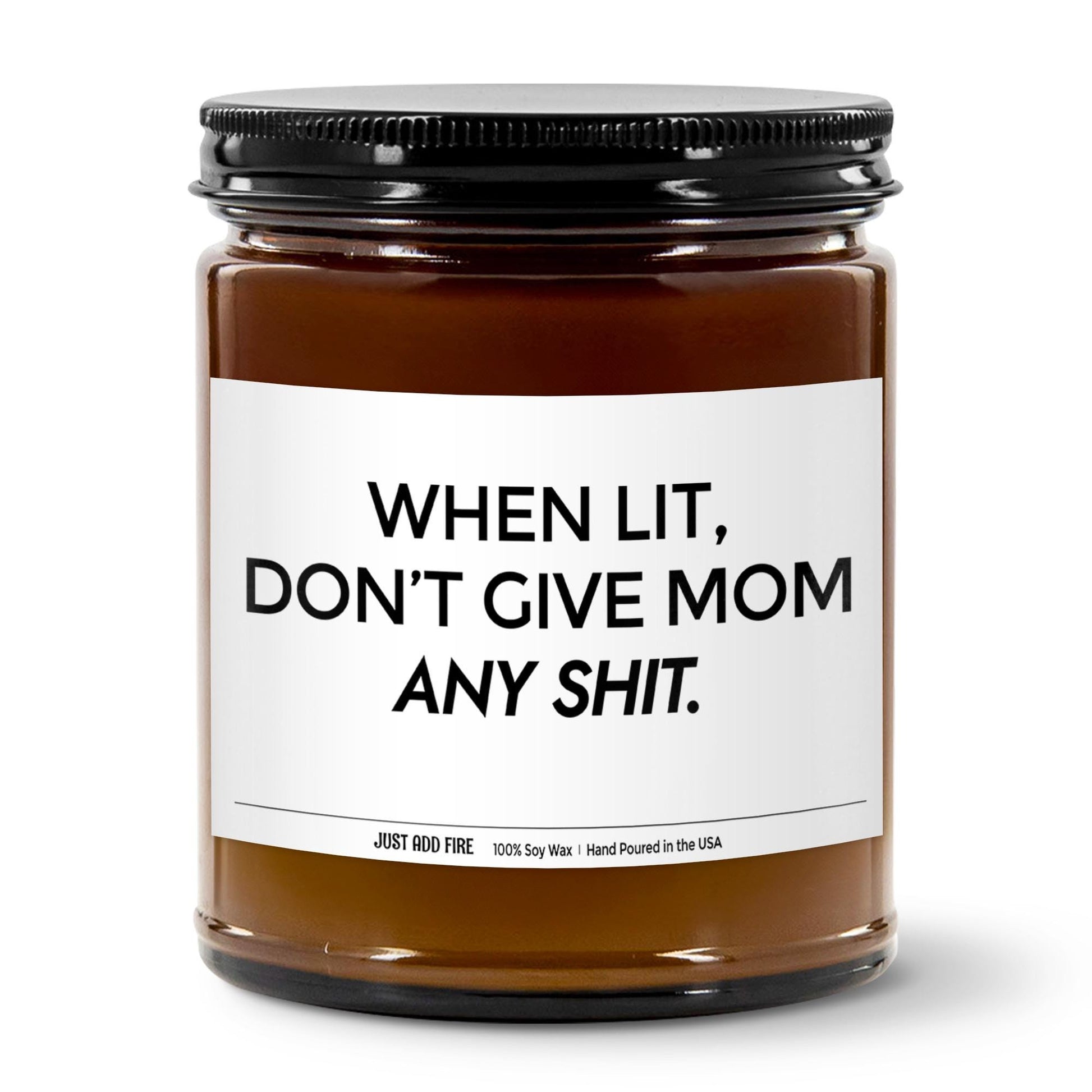 When Lit Don't Give Mom Any Shit Soy Wax Candle