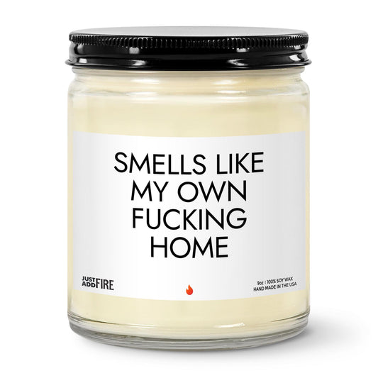 Smells Like My Own Fucking Home Soy Wax Candle
