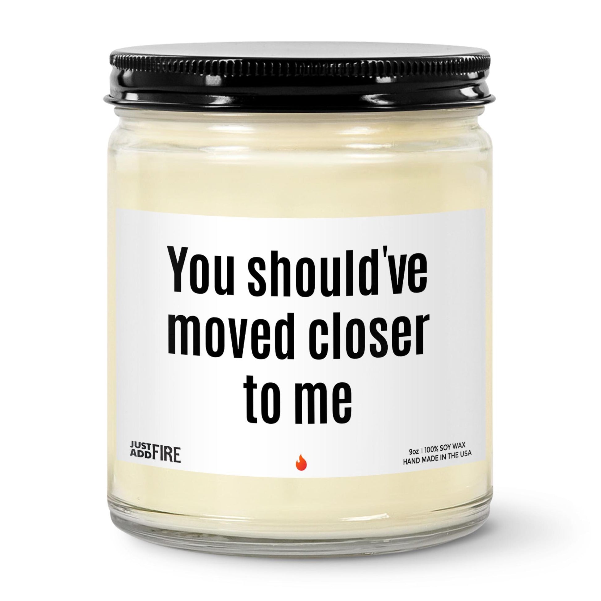 You Should've Moved Closer To Me Soy Wax Candle