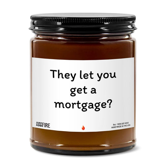 They Let You Get A Mortgage Soy Wax Candle