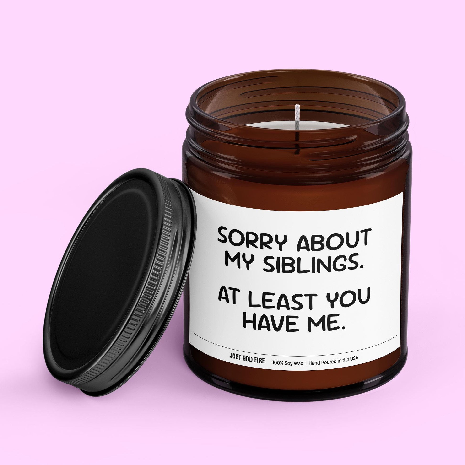 Sorry About My Siblings At Least You Have Me Soy Wax Candle