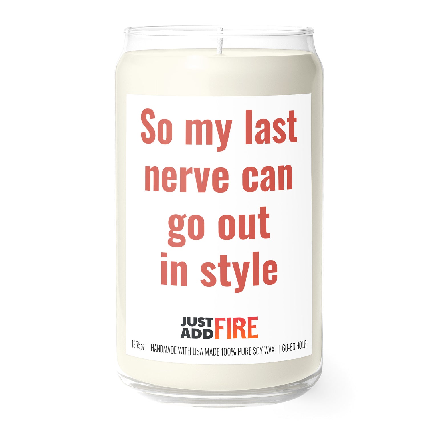 So My Last Nerve Can Go Out In Style 13.75oz Soy Candle | Just Add Fire
