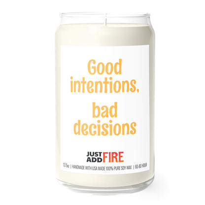 Good Intentions, Bad Decisions 13.75oz Soy Candle | Just Add Fire