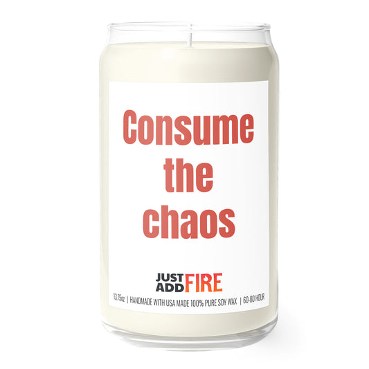 Consume The Chaos 13.75oz Soy Candle | Just Add Fire