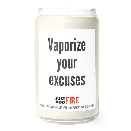 Vaporize Your Excuses 13.75oz Soy Candle | Just Add Fire
