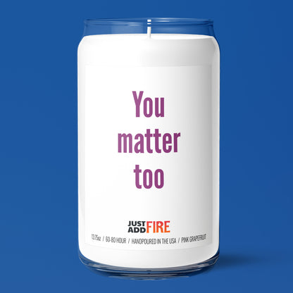 You Matter Too 13.75oz Soy Candle