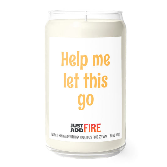 Help Me Let This Go 13.75oz Soy Candle | Just Add Fire