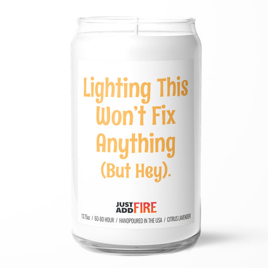 Lighting This Won’t Fix Anything (But Hey) Candle