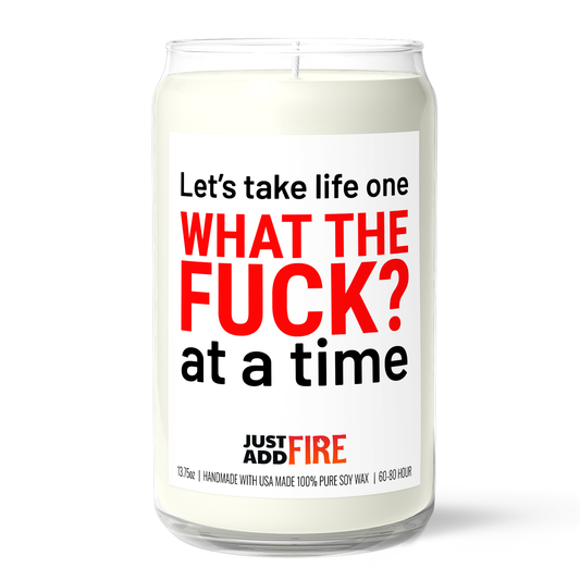 Let's Take Life One WHAT THE FUCK? At A Time | Premium 13.75oz Soy Candle | Citrus Lavender