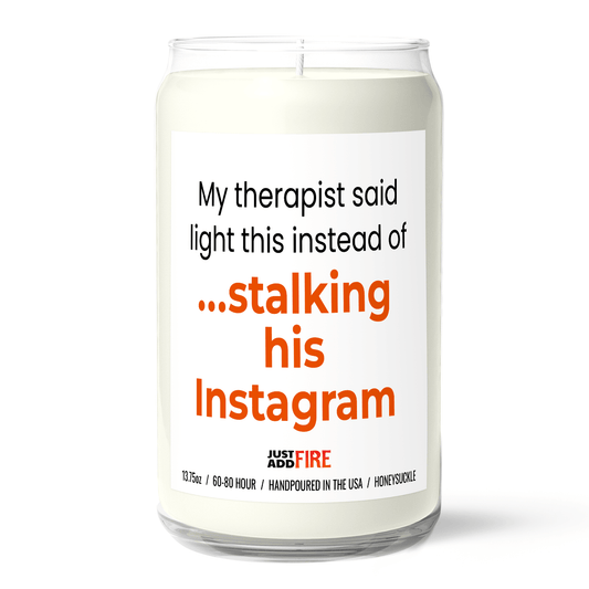 My Therapist Says Light This Instead of Stalking His Instagram | Premium 13.75oz Soy Candle | Honeysuckle
