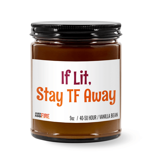 If Lit Stay TF Away | Premium Soy 9oz Candle | Vanilla Bean