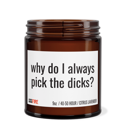 Why Do I Always Pick The Dicks | Premium Soy 9oz Candle | Citrus Lavender