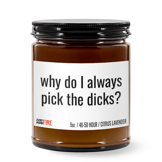 Why Do I Always Pick The Dicks | Premium Soy 9oz Candle | Citrus Lavender