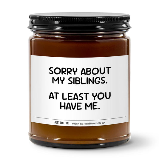 Sorry About My Siblings At Least You Have Me Soy Wax Candle