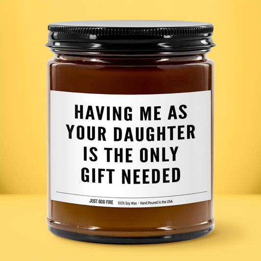 Having Me As Your Daughter The Only Gift Needed Soy Wax Candle