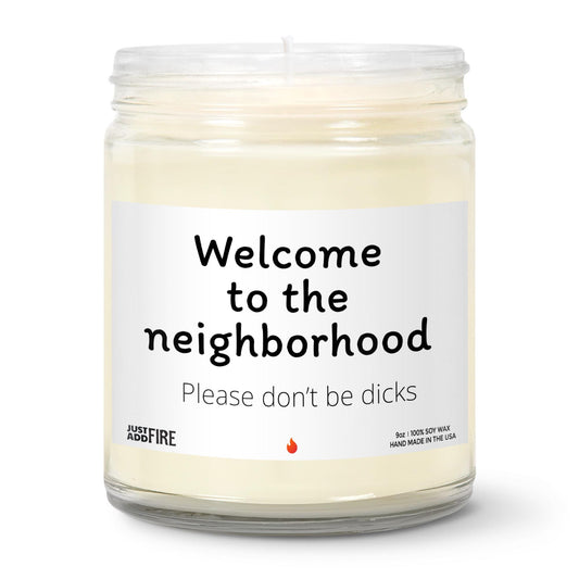 Welcome To The Neighborhood Please Don't Be Dicks Soy Wax Candle