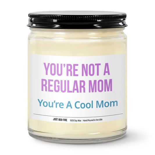 You're Not A Regular Mom You're A Cool Mom Soy Wax Candle